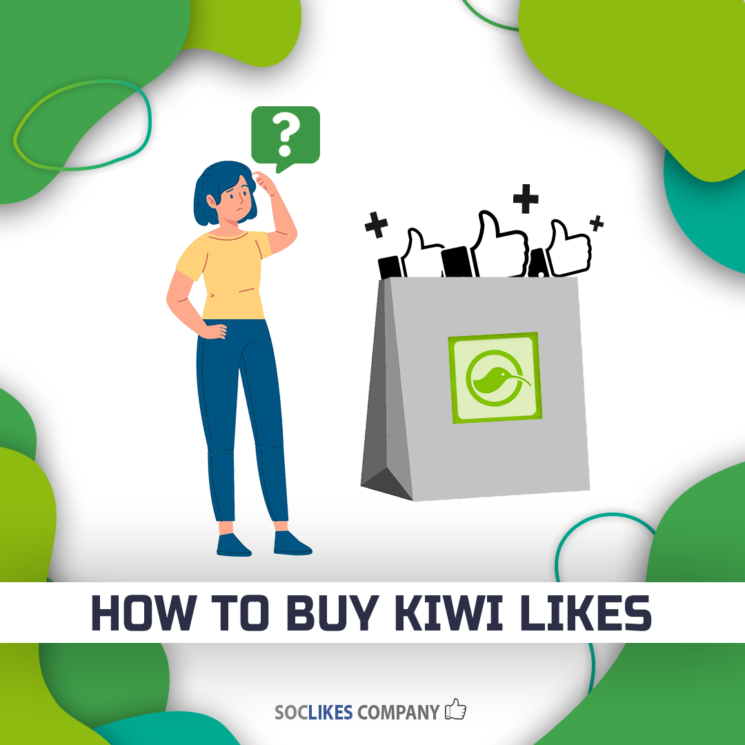 How to buy Kiwi likes-Soclikes